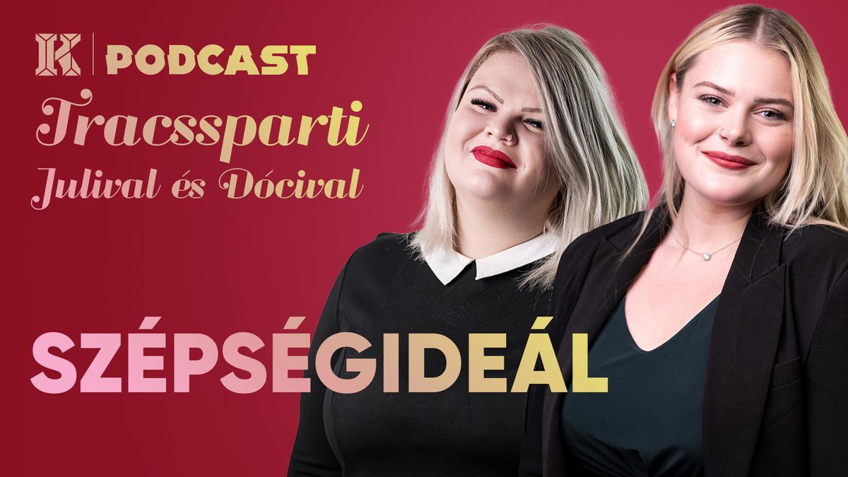 Herdics Julia,Németh Dora,Traccsparti,Szépség,Szépségideál,Nők,Podcast